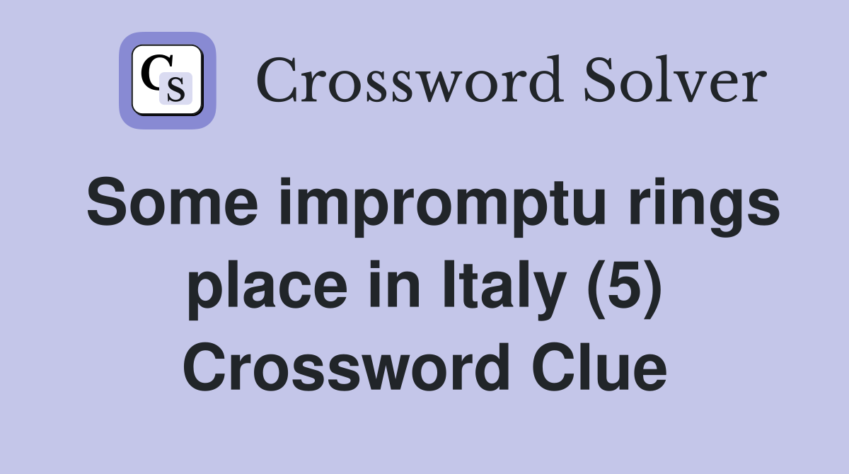 Some impromptu rings place in Italy (5) Crossword Clue