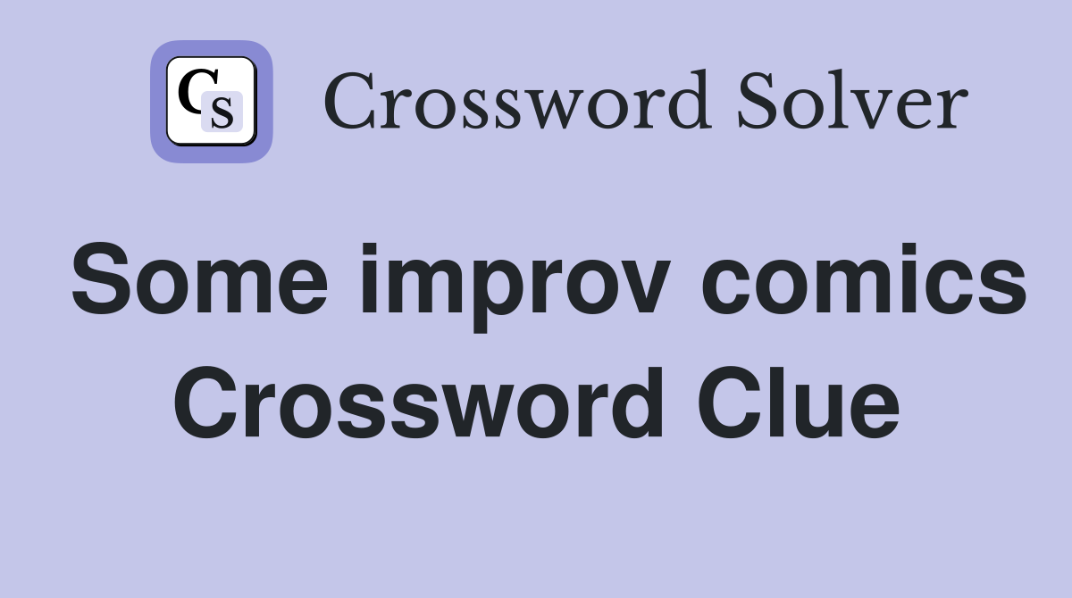 Some improv comics Crossword Clue
