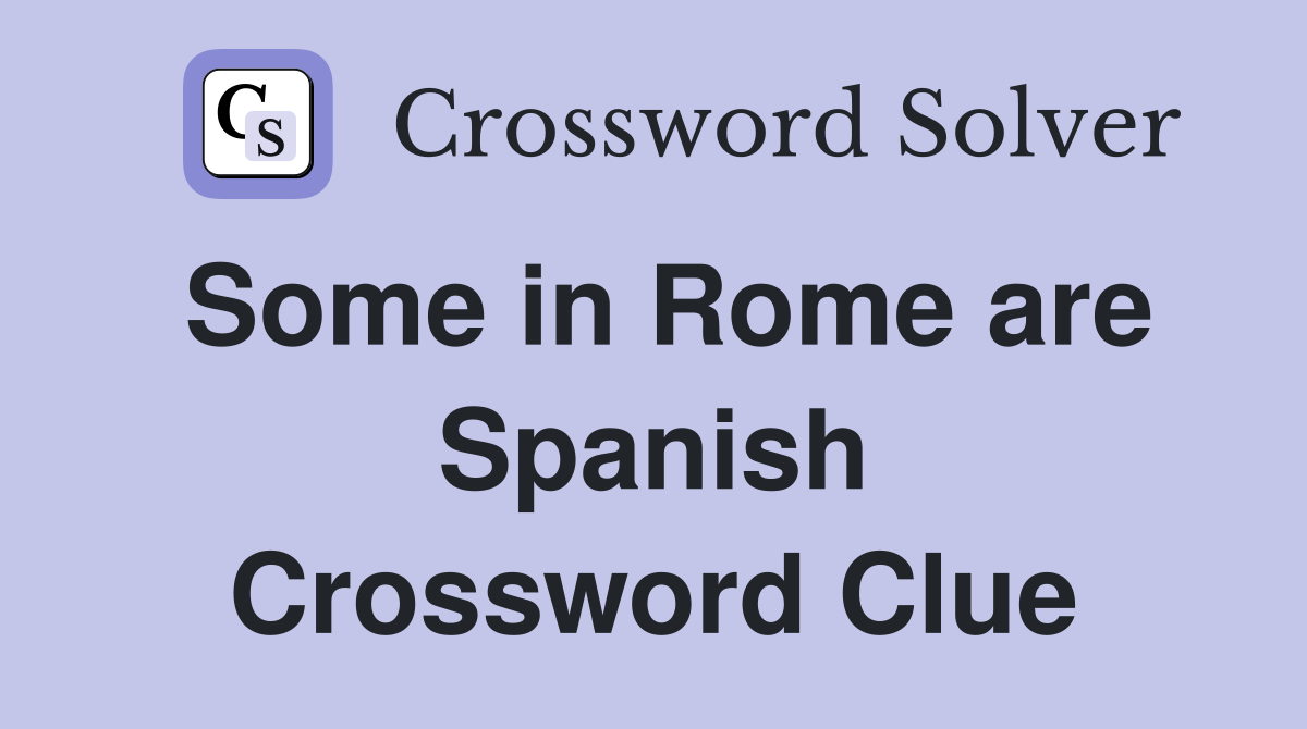 Some in Rome are Spanish Crossword Clue