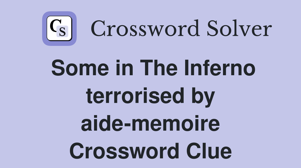 Some in The Inferno terrorised by aide-memoire Crossword Clue