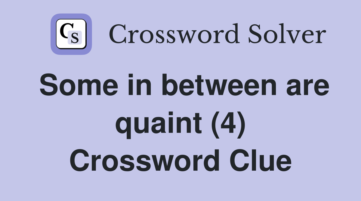 Some in between are quaint (4) Crossword Clue