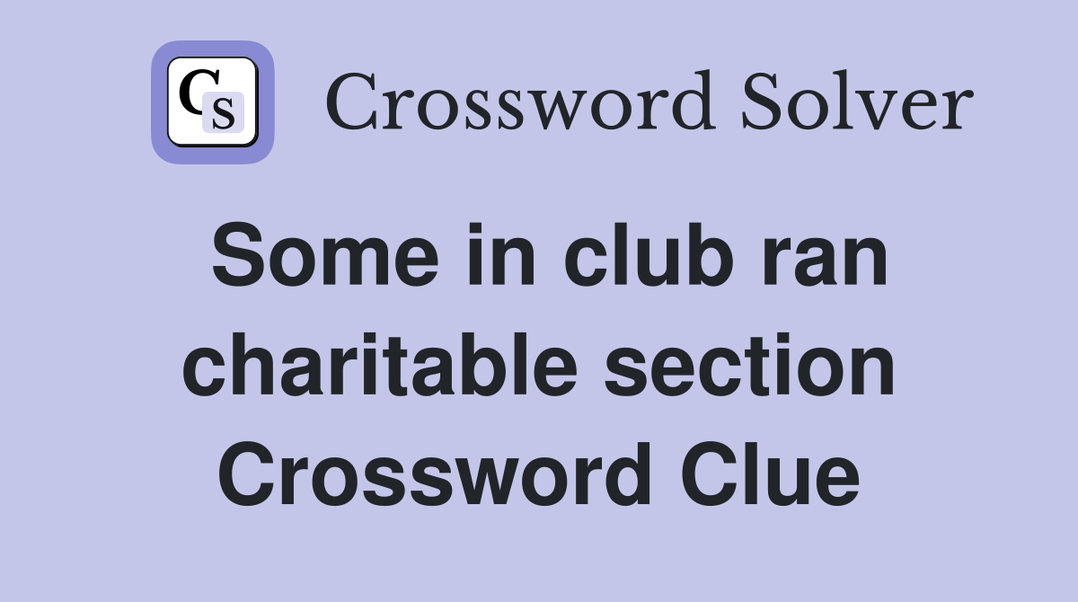 Some in club ran charitable section Crossword Clue