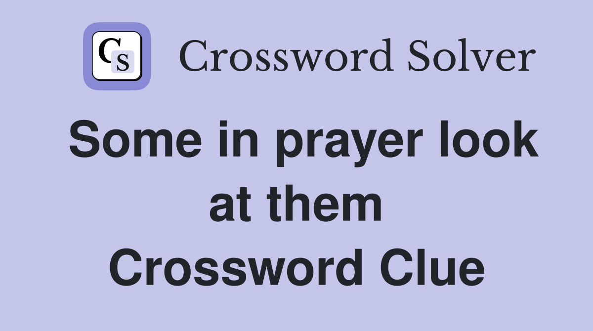 Some in prayer look at them Crossword Clue