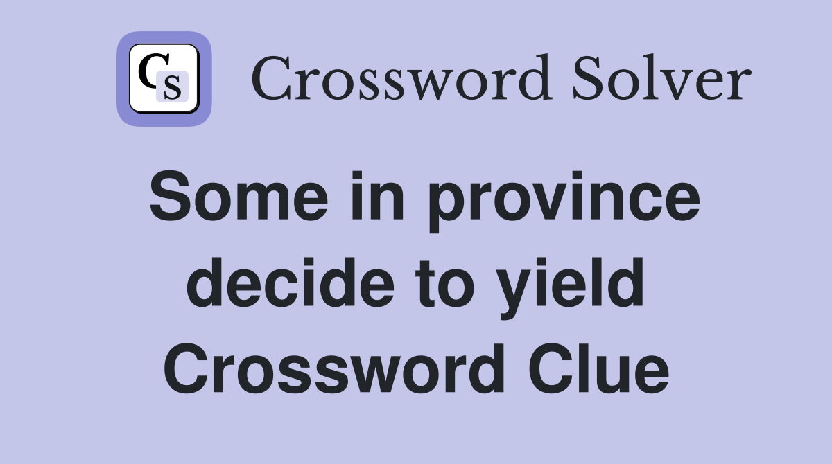 Some in province decide to yield Crossword Clue