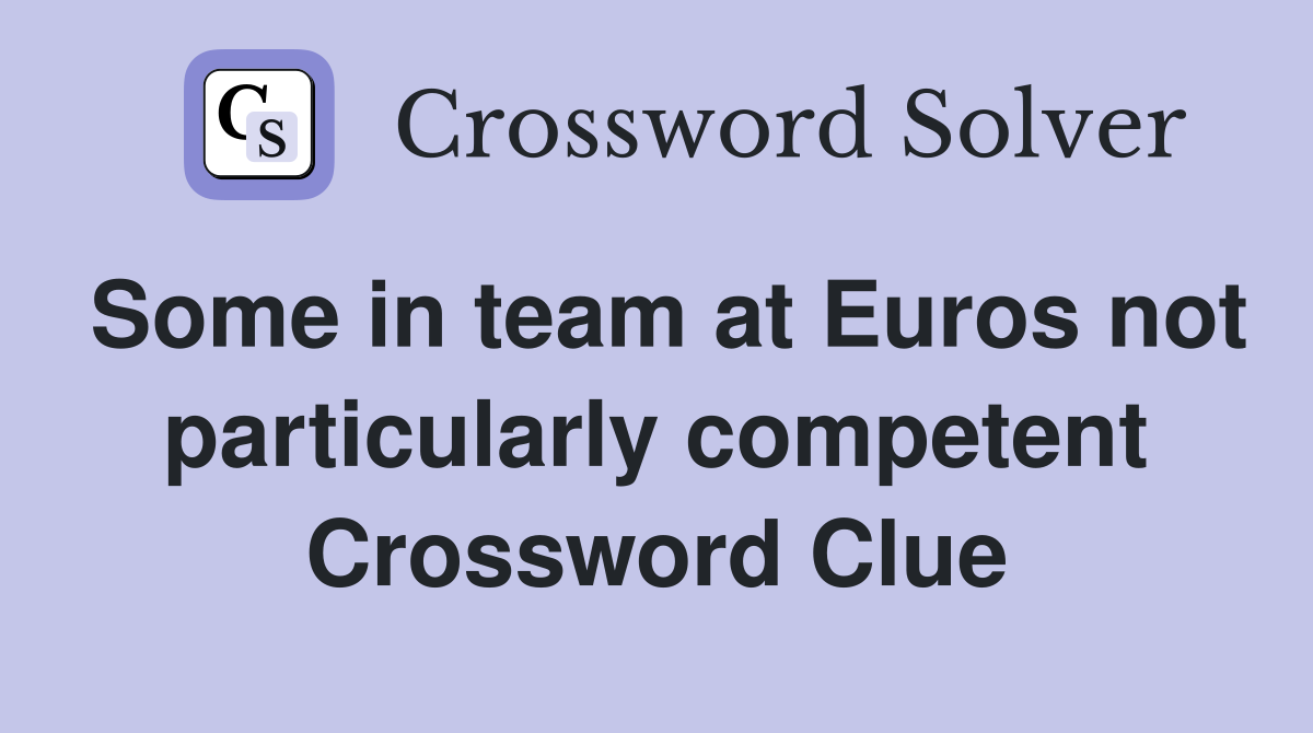 Some in team at Euros not particularly competent Crossword Clue