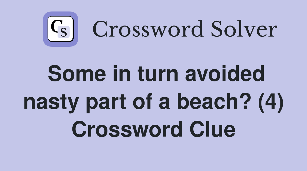 Some in turn avoided nasty part of a beach? (4) Crossword Clue
