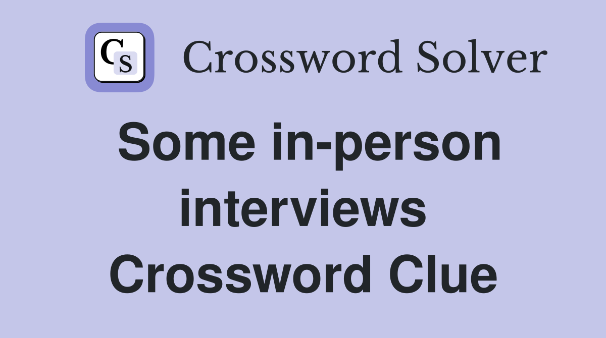 Some in-person interviews Crossword Clue