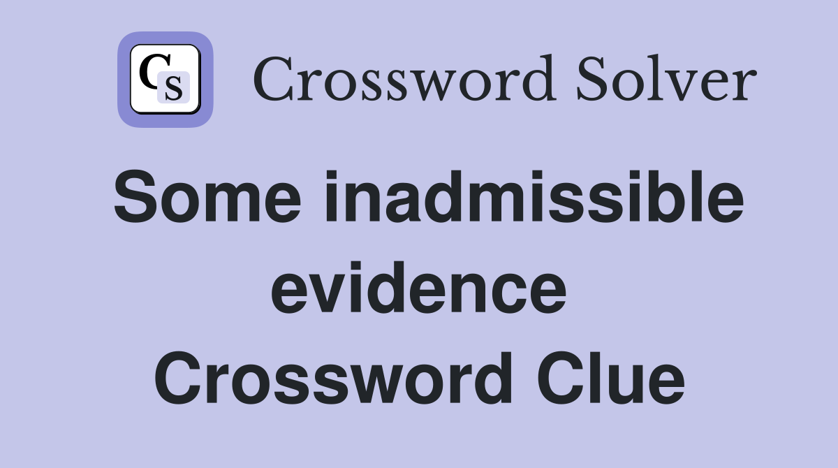 Some inadmissible evidence Crossword Clue