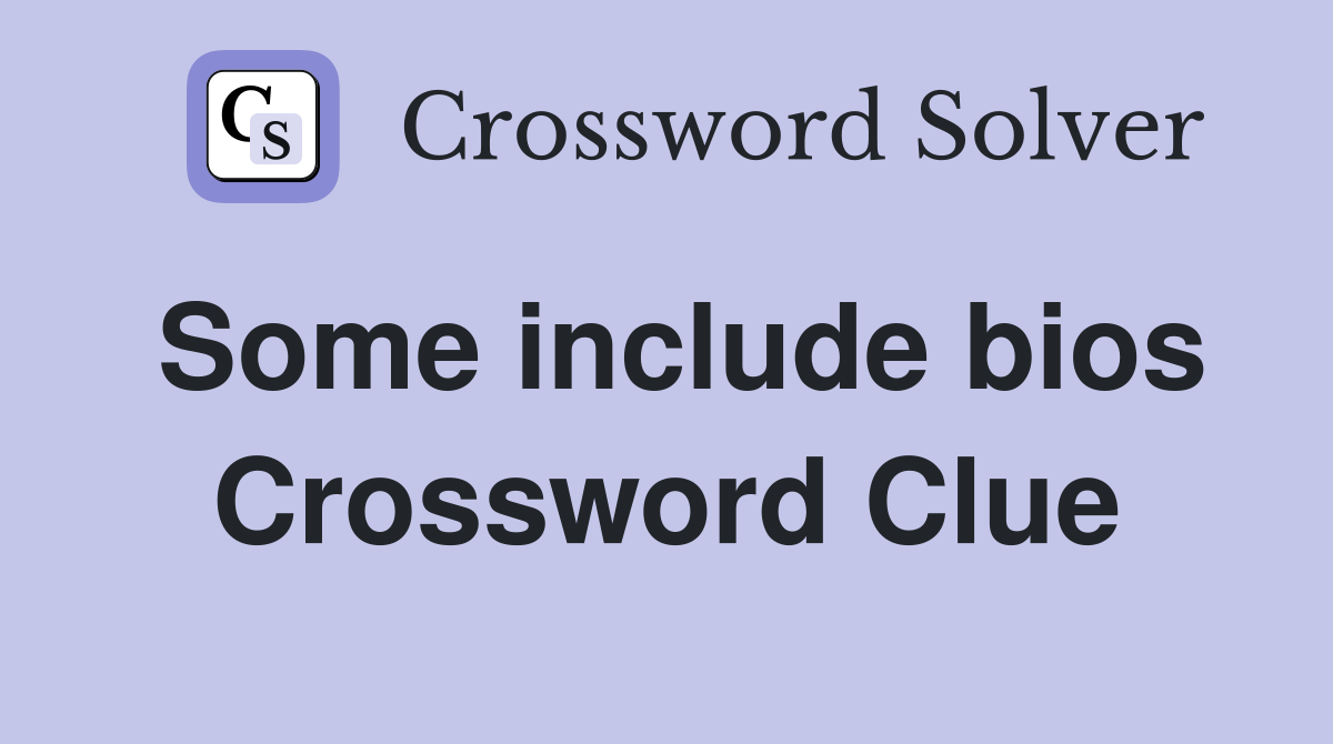 Some include bios Crossword Clue