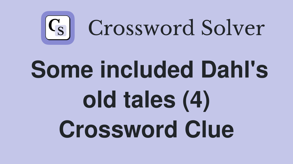 Some included Dahl's old tales (4) Crossword Clue