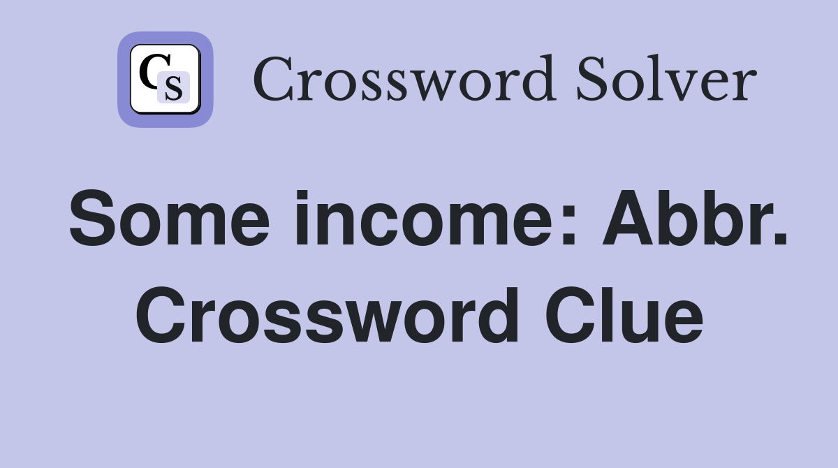 Some income: Abbr. Crossword Clue