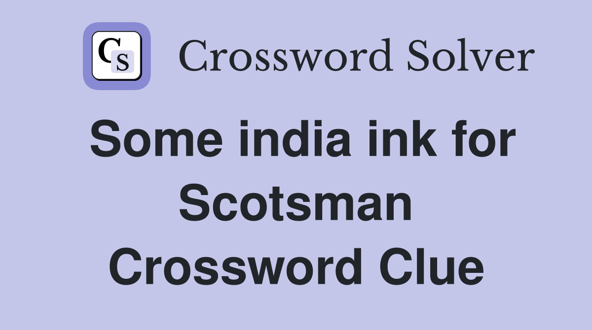 Some india ink for Scotsman Crossword Clue