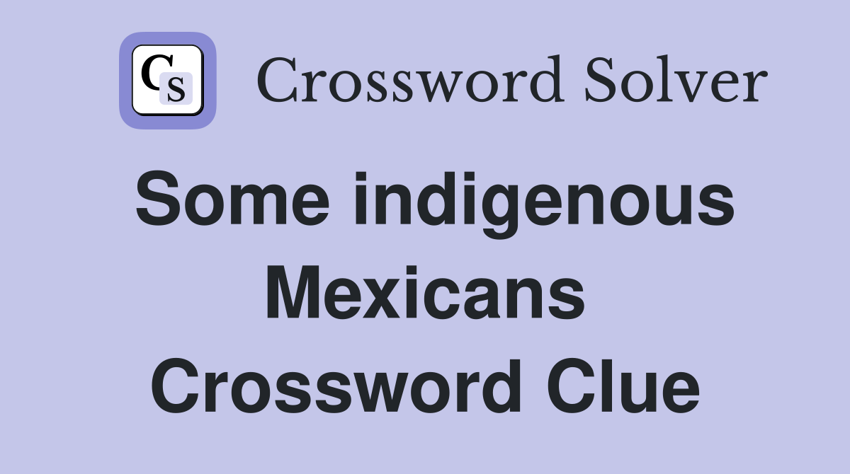 Some indigenous Mexicans Crossword Clue