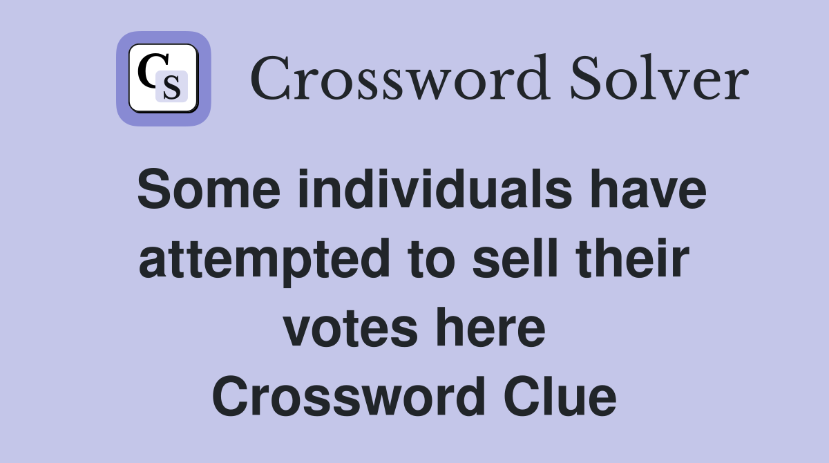 Some individuals have attempted to sell their votes here Crossword Clue
