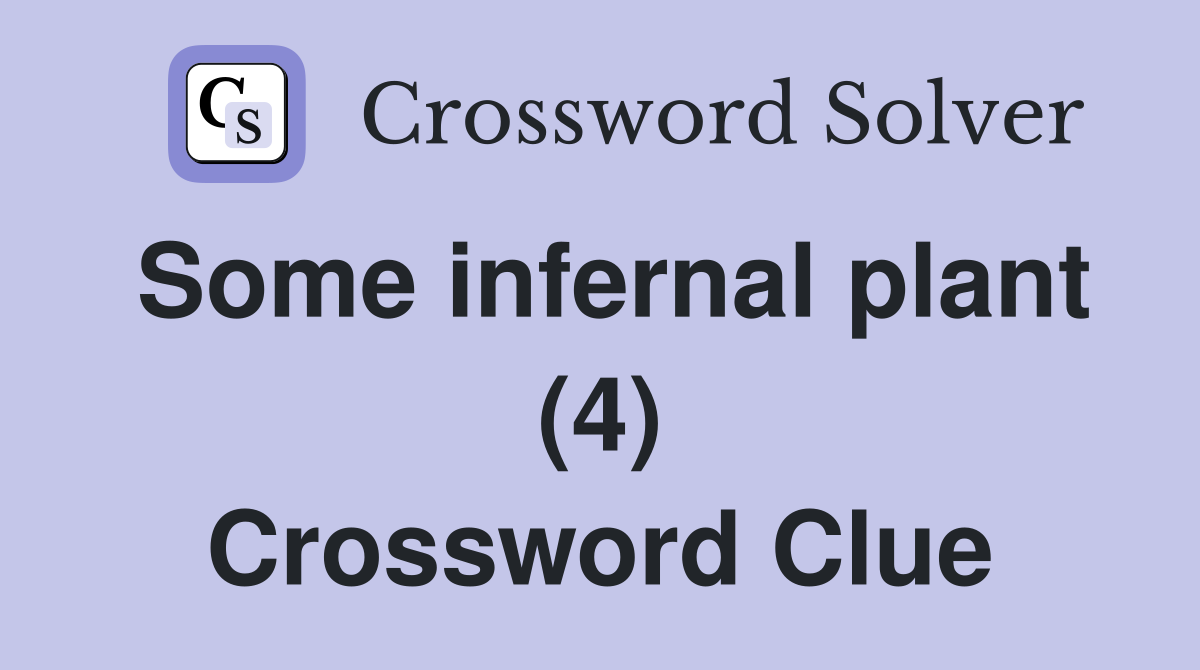 Some infernal plant (4) Crossword Clue