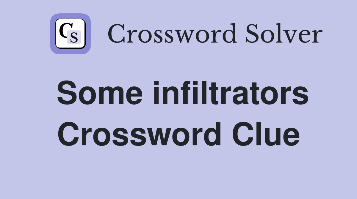 Some infiltrators Crossword Clue