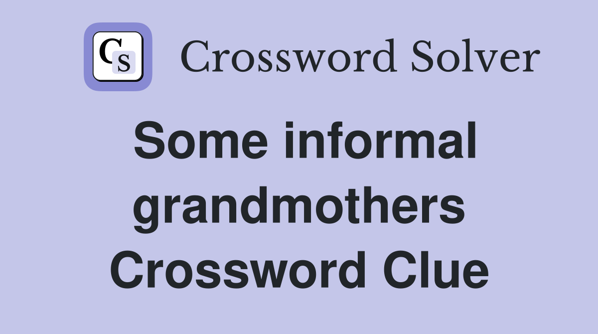 Some informal grandmothers Crossword Clue