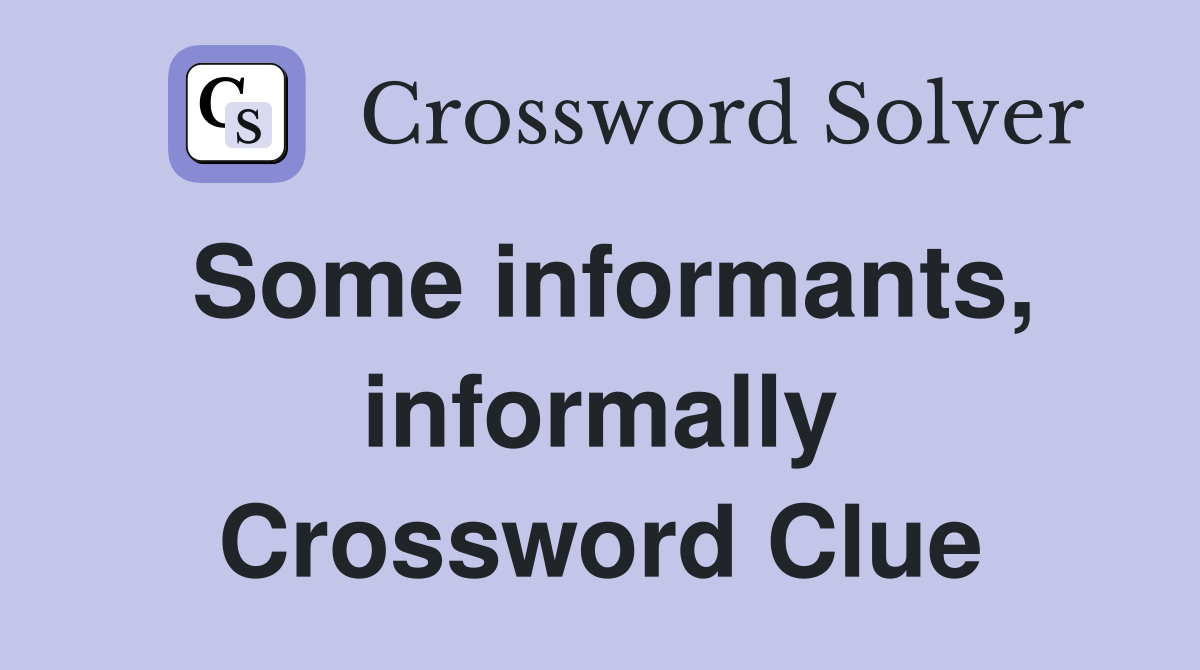Some informants, informally Crossword Clue