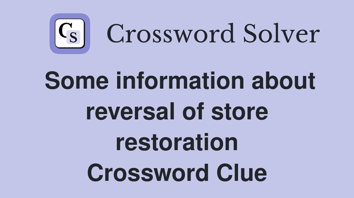 Some information about reversal of store restoration Crossword Clue