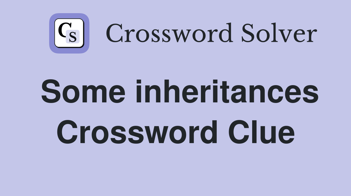 Some inheritances Crossword Clue