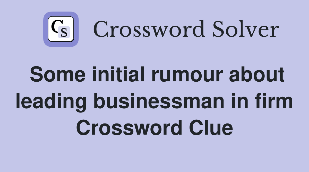 Some initial rumour about leading businessman in firm Crossword Clue