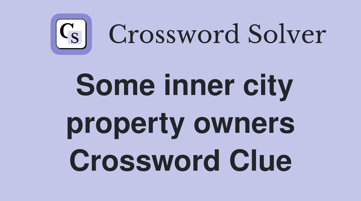 Some inner city property owners Crossword Clue
