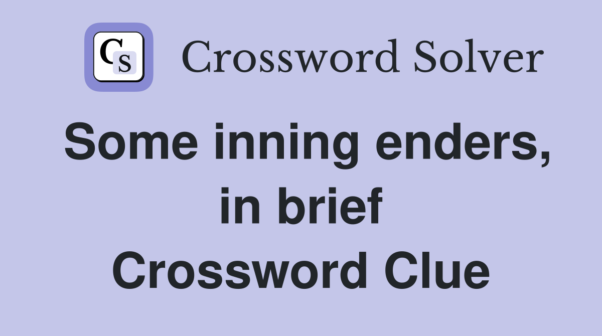 Some inning enders, in brief Crossword Clue