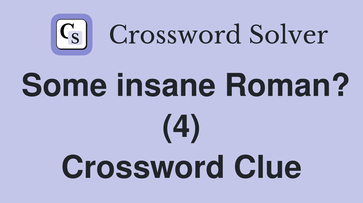 Some insane Roman? (4) Crossword Clue