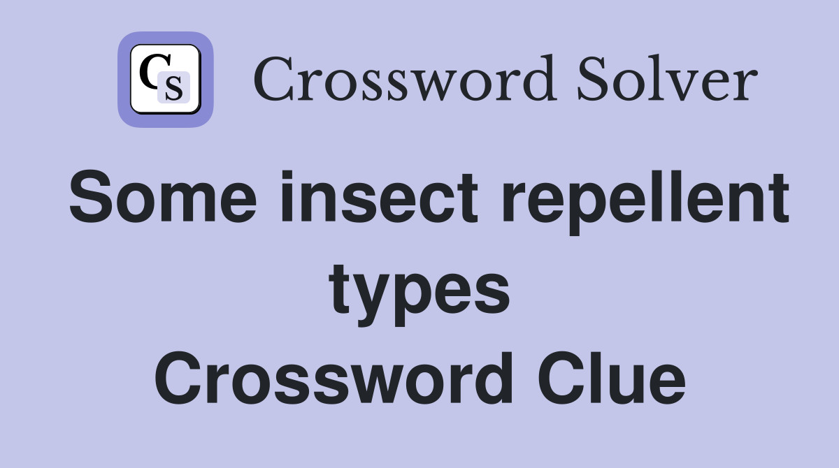 Some insect repellent types Crossword Clue