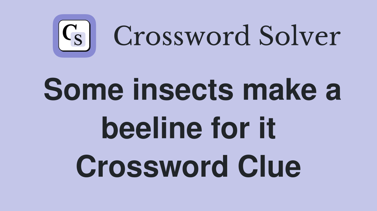 Some insects make a beeline for it Crossword Clue