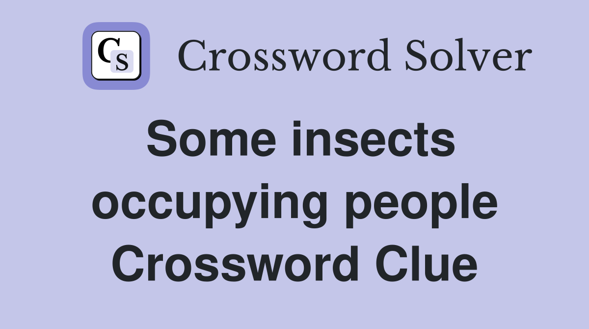 Some insects occupying people Crossword Clue