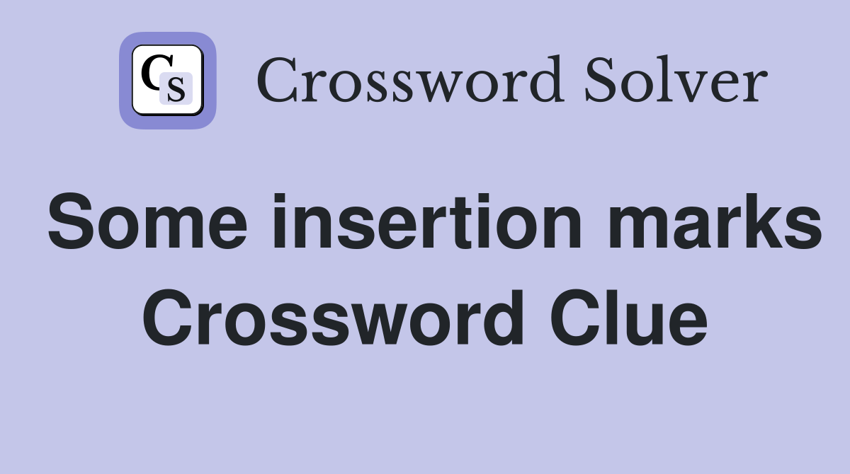 Some insertion marks Crossword Clue