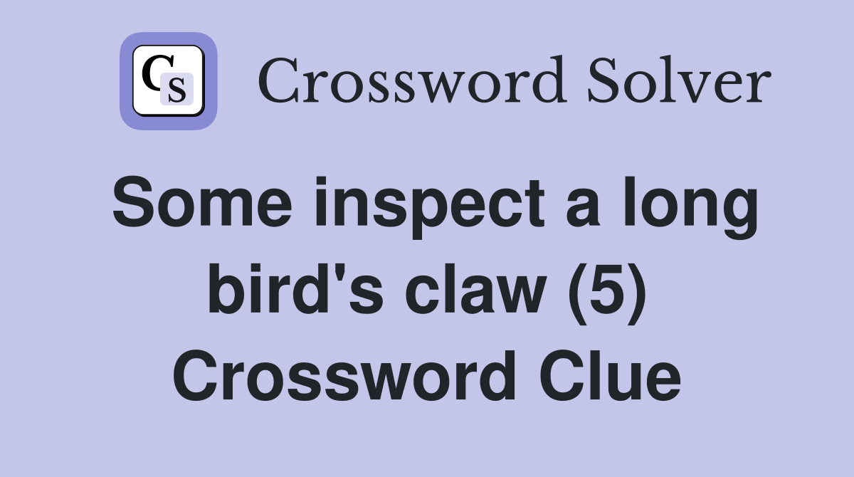 Some inspect a long bird's claw (5) Crossword Clue