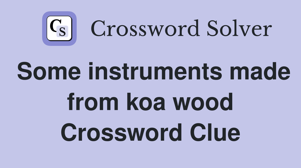 Some instruments made from koa wood Crossword Clue