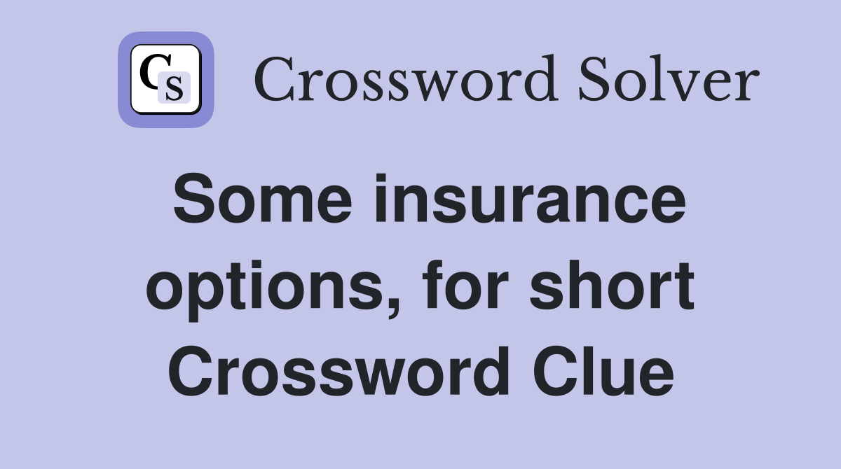 Some insurance options, for short Crossword Clue