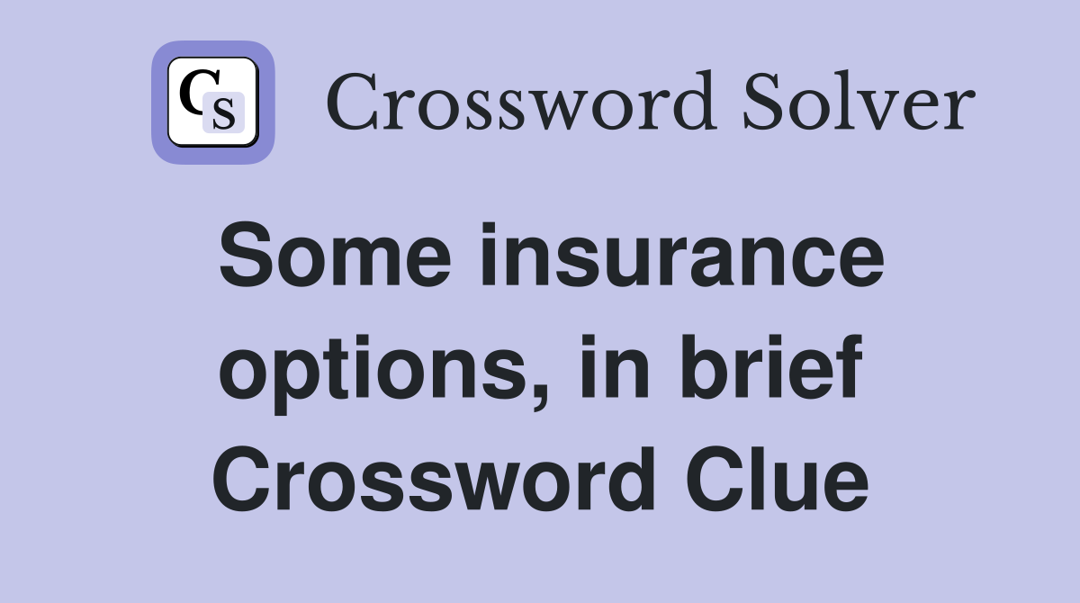 Some insurance options, in brief Crossword Clue