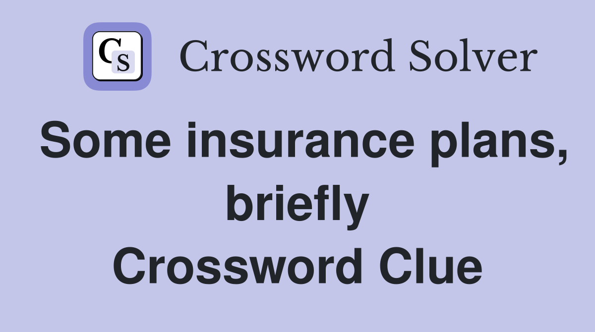 Some insurance plans, briefly Crossword Clue