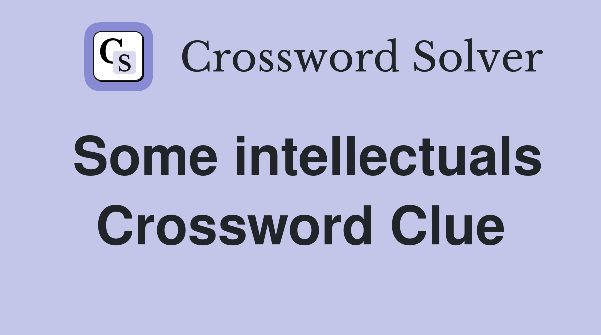 Some intellectuals Crossword Clue