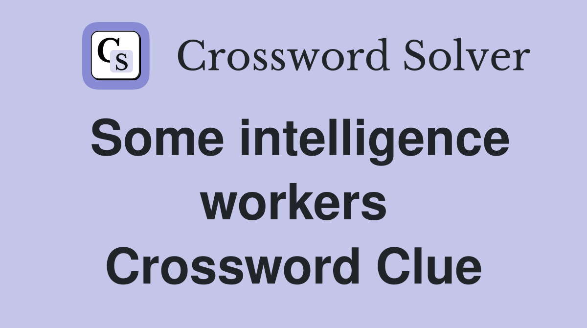 Some intelligence workers Crossword Clue