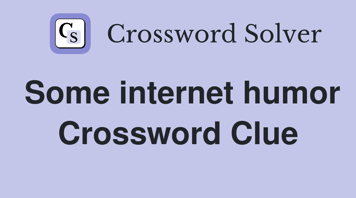 Some internet humor Crossword Clue