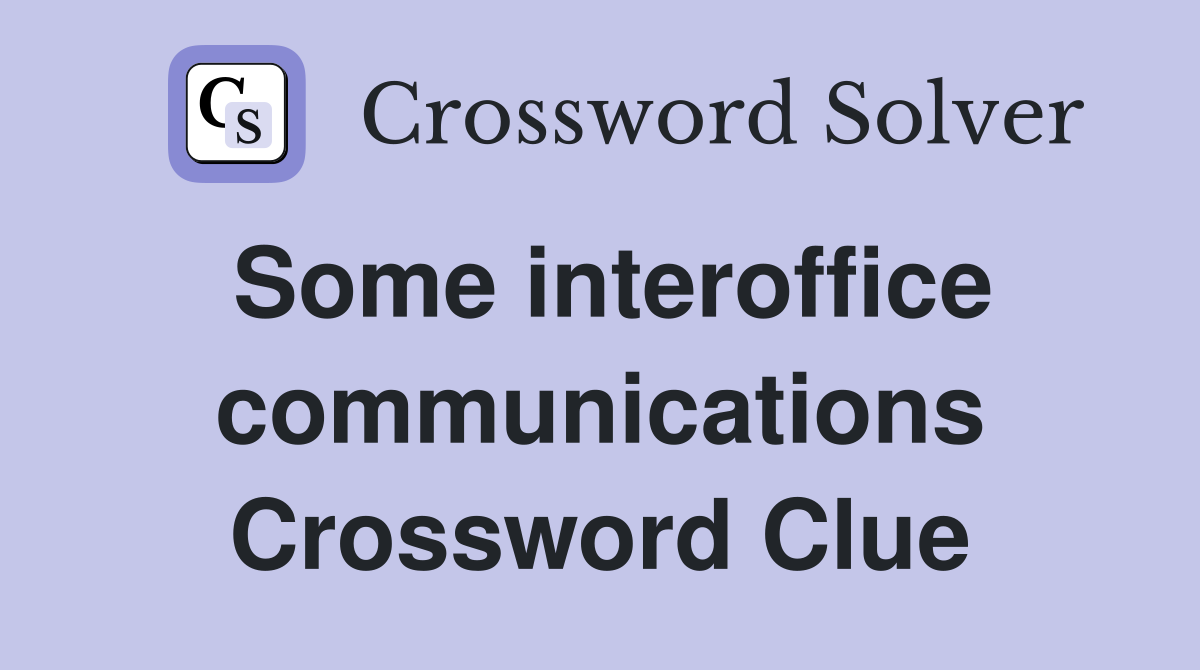 Some interoffice communications Crossword Clue