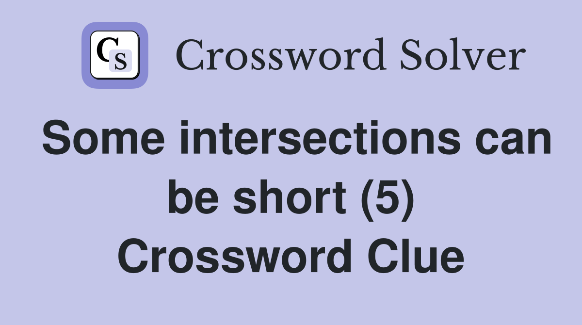 Some intersections can be short (5) Crossword Clue