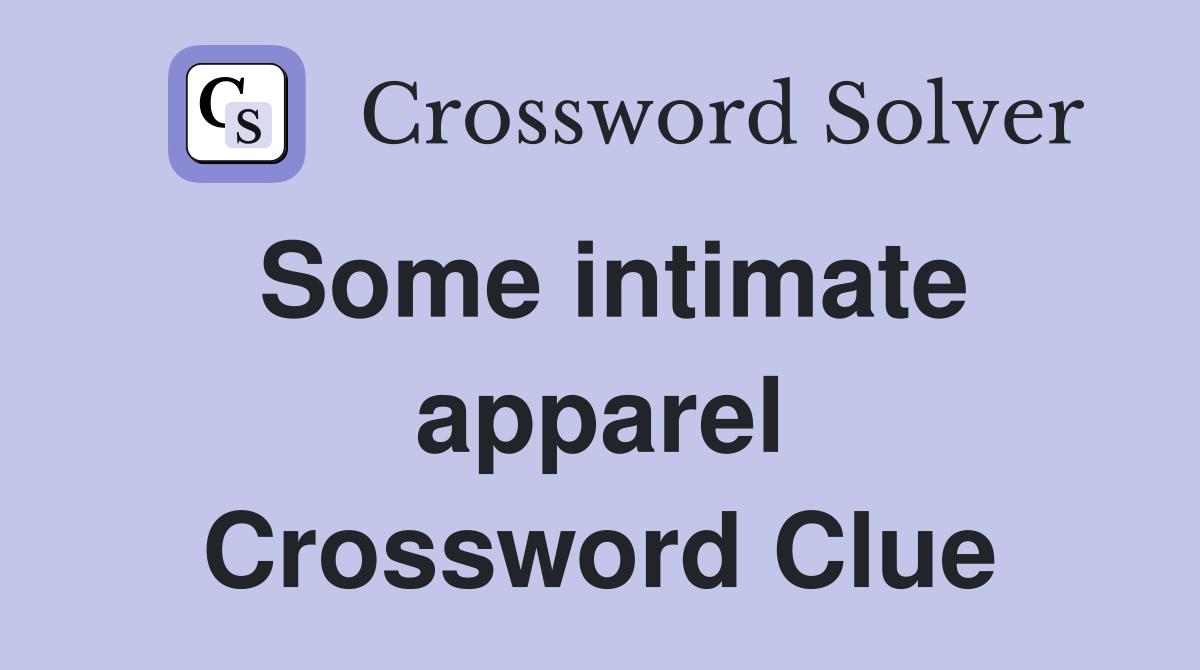 Some intimate apparel Crossword Clue
