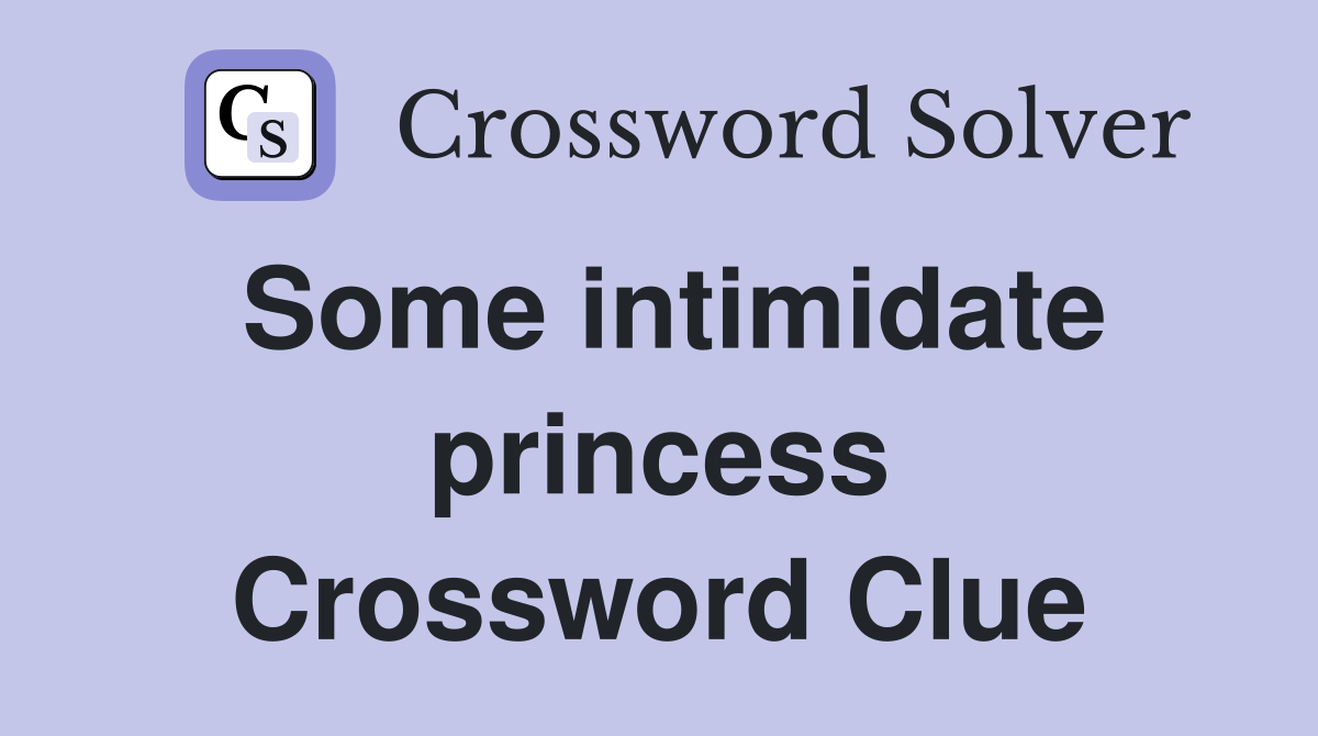 Some intimidate princess Crossword Clue