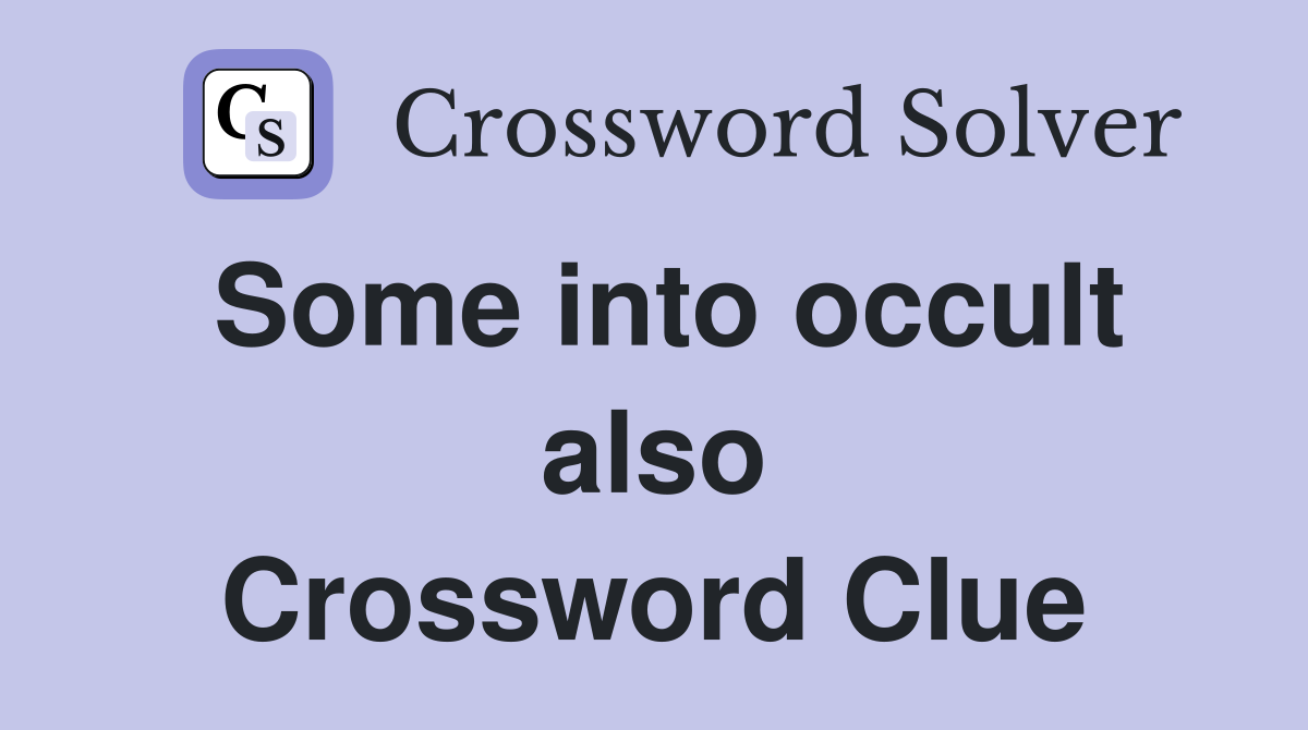 Some into occult also Crossword Clue