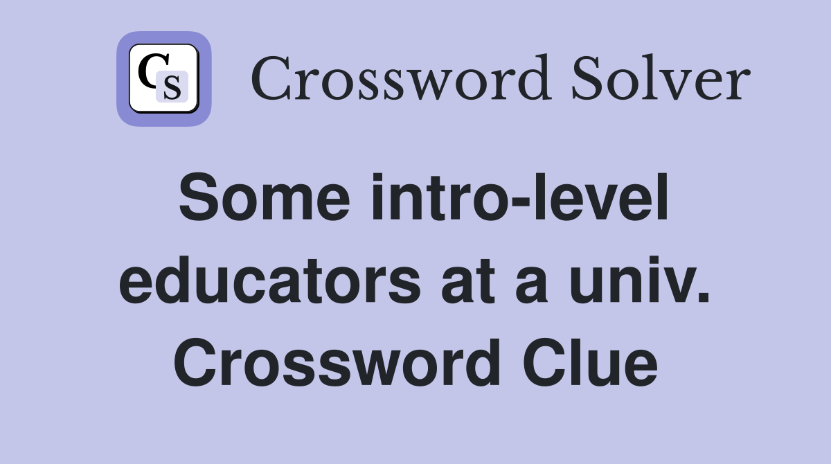 Some intro-level educators at a univ. Crossword Clue