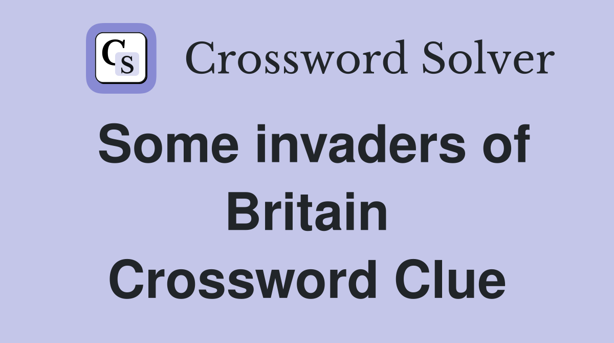 Some invaders of Britain Crossword Clue