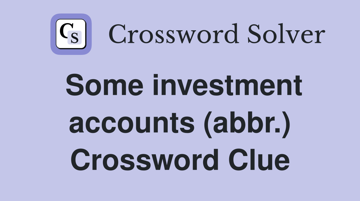 Some investment accounts (abbr.) Crossword Clue