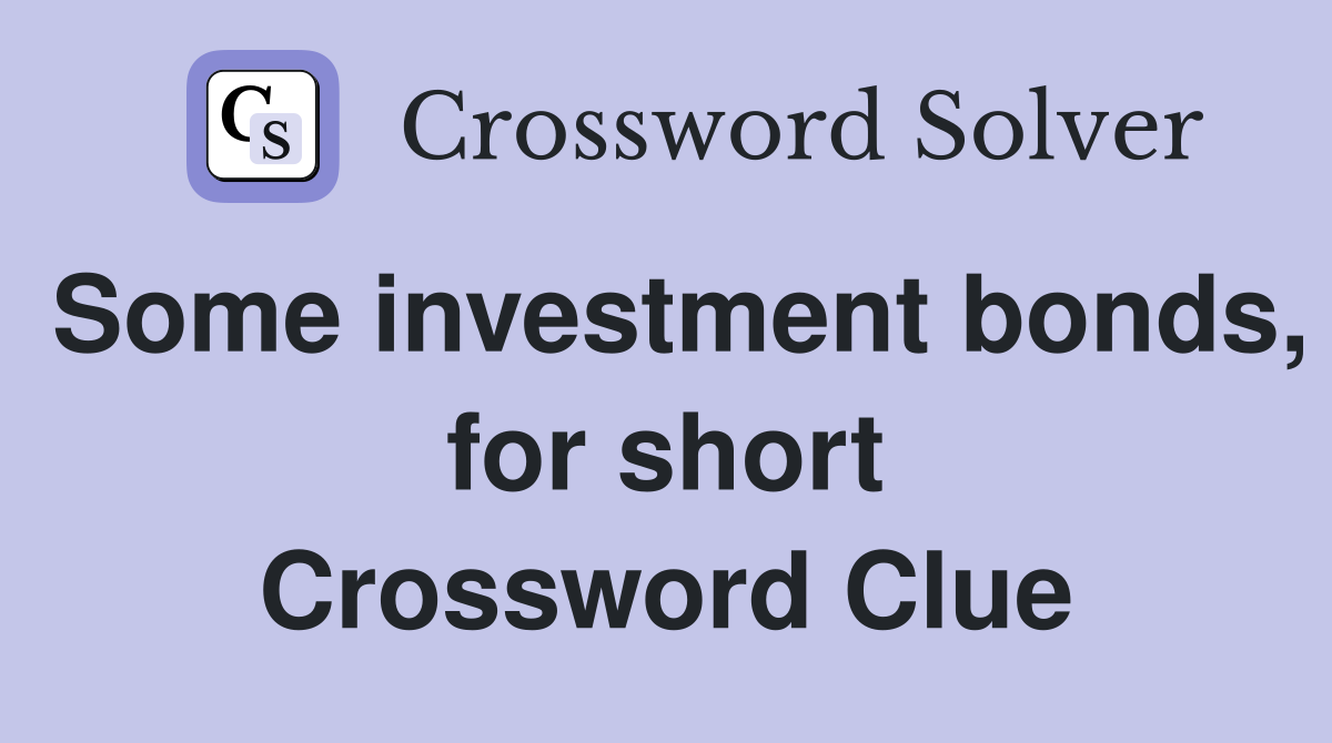 Some investment bonds, for short Crossword Clue