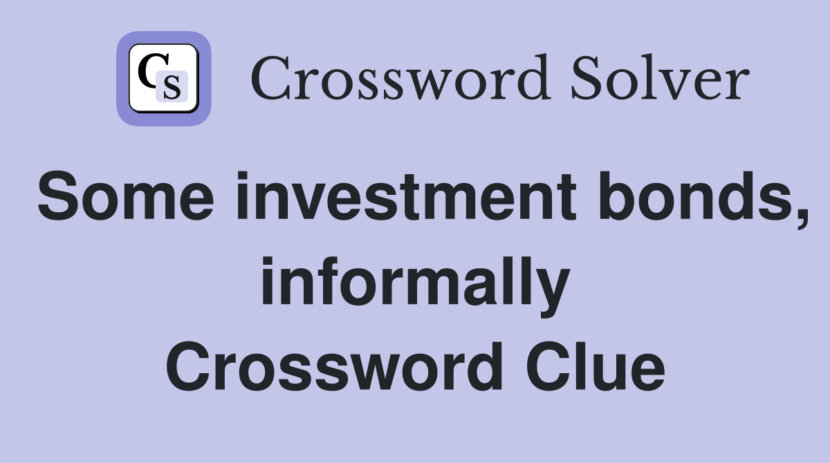 Some investment bonds, informally Crossword Clue